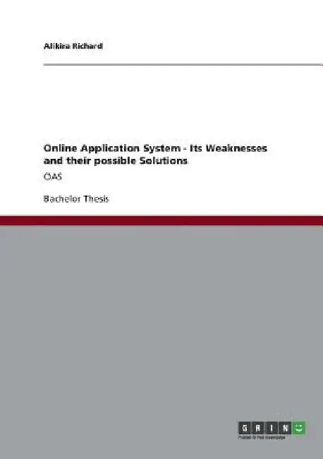 Online Application System - Its Weaknesses and their possible Solutions: Oas by Alikira Richard