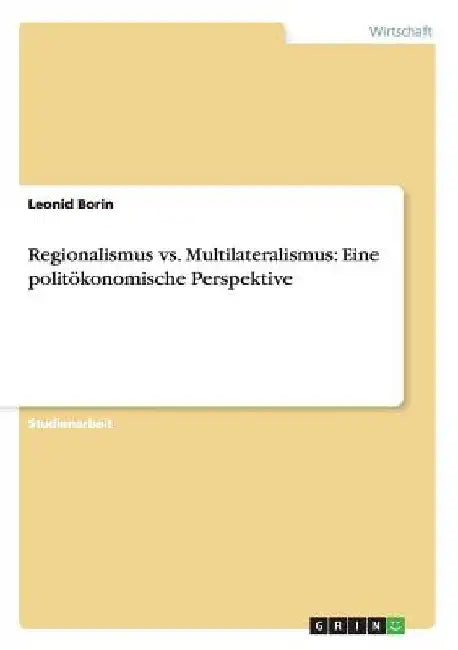 Regionalismus vs. Multilateralismus: Eine politökonomische Perspektive by Borin, Leonid