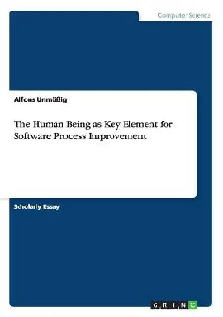 The Human Being as Key Element for Software Process Improvement by Alfons Unmüßig