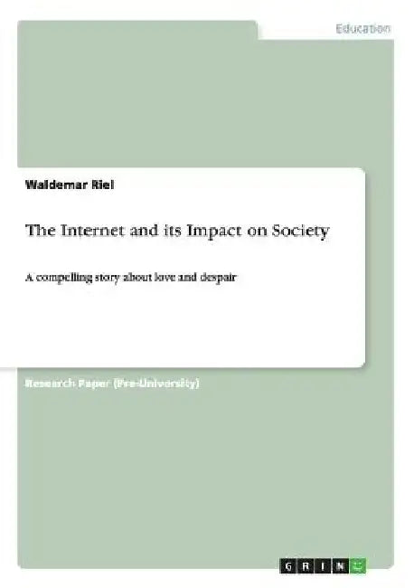 The Internet and its Impact on Society: A compelling story about love and despair by Waldemar Riel