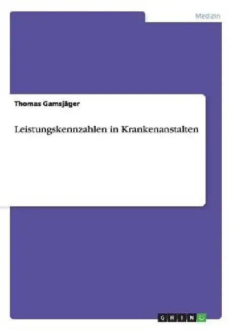Leistungskennzahlen in Krankenanstalten by Gamsjäger, Thomas