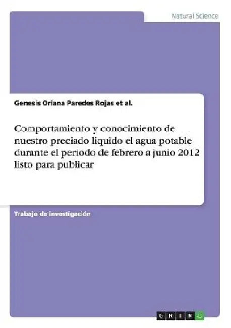 Comportamiento y conocimiento de nuestro preciado liquido el agua potable durante el periodo de febrero a junio 2012 listo para publicar by Paredes Rojas Et Al, Genesis Oriana