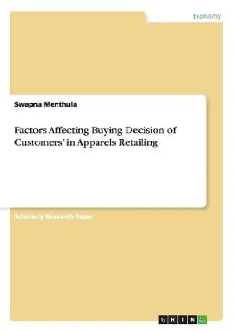 Factors Affecting Buying Decision of Customers' in Apparels Retailing by Swapna Menthula