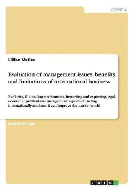 Evaluation of management issues, benefits and limitations of international business: Exploring the trading environment, importing and exporting, legal by Lillian Matiza