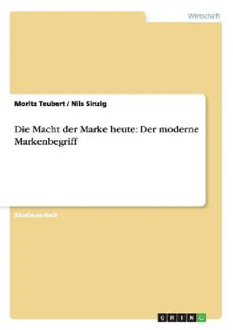 Die Macht der Marke heute: Der moderne Markenbegriff by Teubert, Moritz