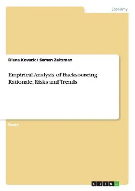 Empirical Analysis of Backsourcing Rationale, Risks and Trends by Diana Kovacic