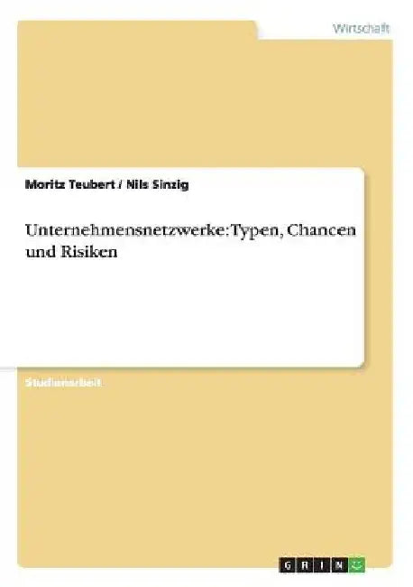 Unternehmensnetzwerke: Typen, Chancen und Risiken by Teubert, Moritz