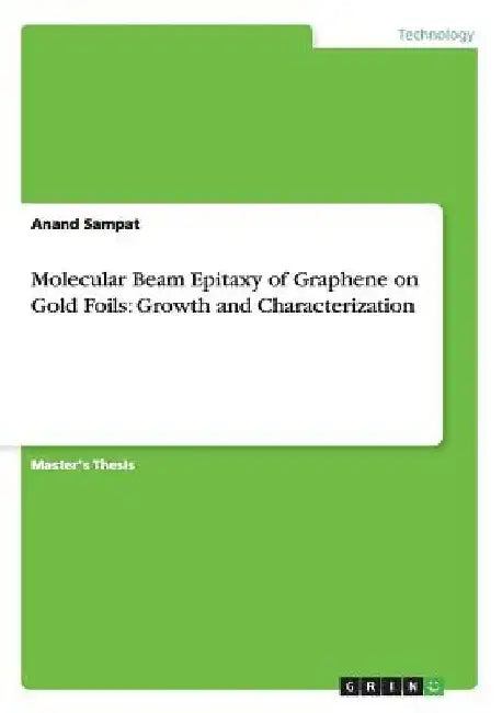 Molecular Beam Epitaxy of Graphene on Gold Foils: Growth and Characterization by Anand Sampat