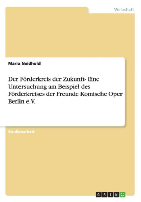 Die Zukunftsperspektiven des Förderkreises der Freunde Komische Oper Berlin e.V. by Maria Neidhold