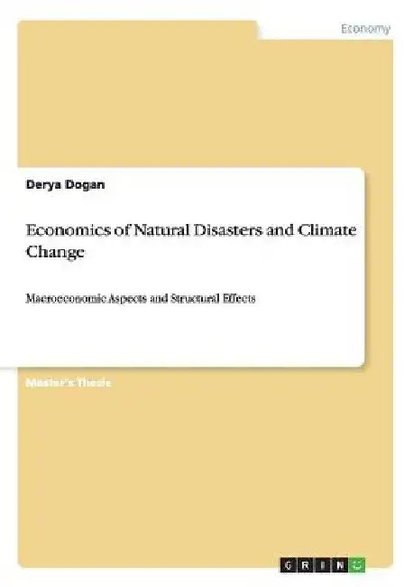 Economics of Natural Disasters and Climate Change: Macroeconomic Aspects and Structural Effects by Derya Dogan