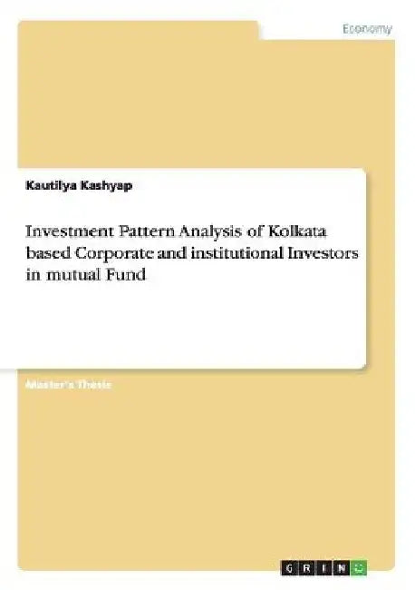 Investment Pattern Analysis of Kolkata based Corporate and institutional Investors in mutual Fund by Kautilya Kashyap