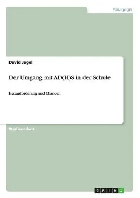 Der Umgang mit AD(H)S in der Schule: Herausforderung und Chancen by Jugel, David