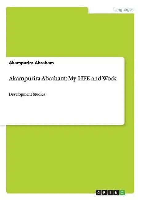 Akampurira Abraham: My LIFE and Work: Development Studies by Akampurira Abraham