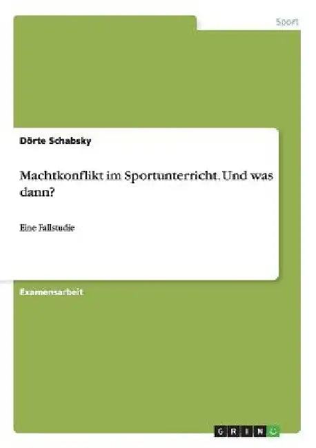 Machtkonflikt im Sportunterricht. Und was dann?: Eine Fallstudie by Schabsky, Dörte
