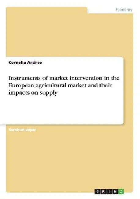 Instruments of market intervention in the European agricultural market and their impacts on supply by Cornelia Andree