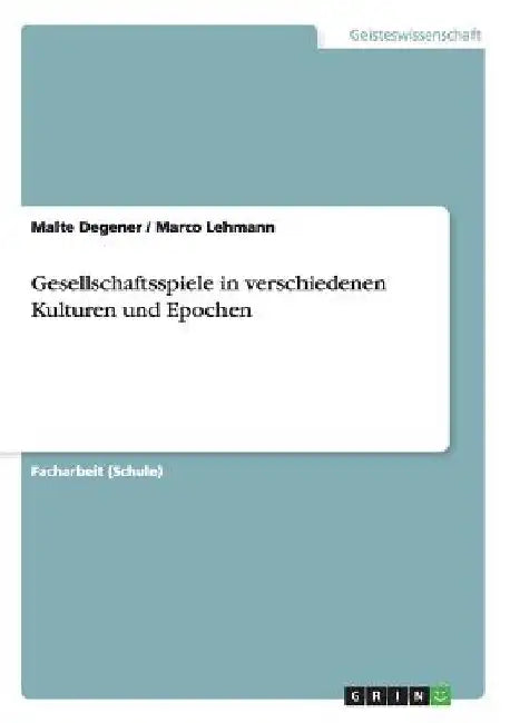 Gesellschaftsspiele in verschiedenen Kulturen und Epochen by Degener, Malte