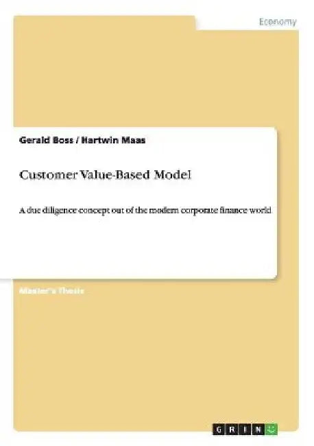 Customer Value-Based Model: A due diligence concept out of the modern corporate finance world by Hartwin Maas