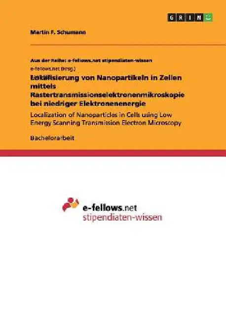 Lokalisierung von Nanopartikeln in Zellen mittels Rastertransmissionselektronenmikroskopie bei niedriger Elektronenenergie: Localization of Nanopartic by Schumann, Martin F.