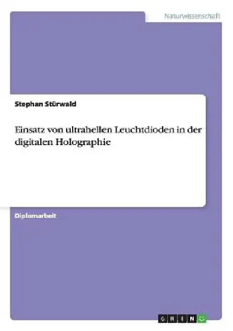 Einsatz von ultrahellen Leuchtdioden in der digitalen Holographie by Stürwald, Stephan