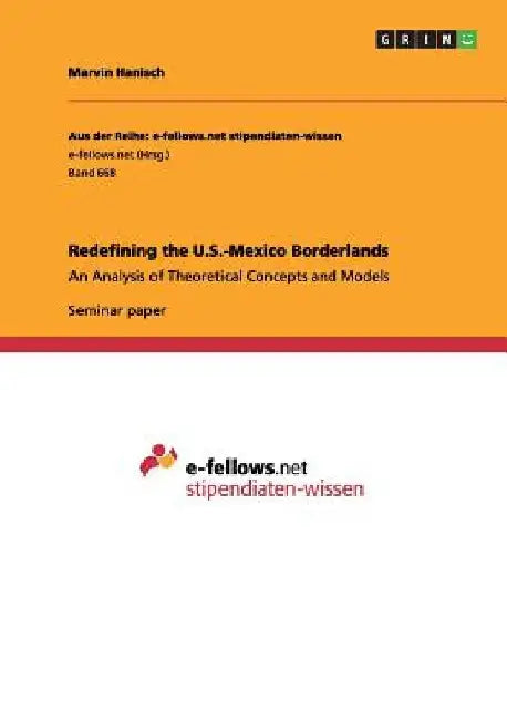 Redefining the U.S.-Mexico Borderlands: An Analysis of Theoretical Concepts and Models by Marvin Hanisch