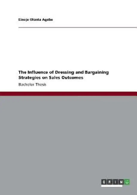 The Influence of Dressing and Bargaining Strategies on Sales Outcomes by Eineje Olonta Agebe