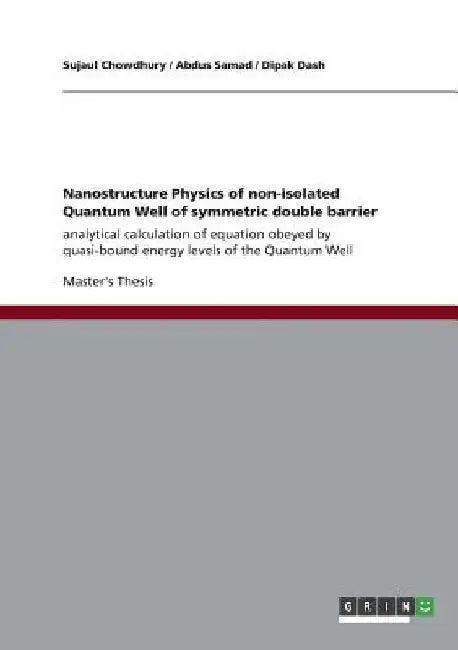 Nanostructure Physics of non-isolated Quantum Well of symmetric double barrier: analytical calculation of equation obeyed by quasi-bound energy levels by Sujaul Chowdhury