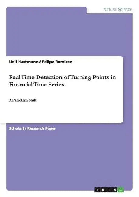 Real Time Detection of Turning Points in Financial Time Series: A Paradigm Shift by Ueli Hartmann