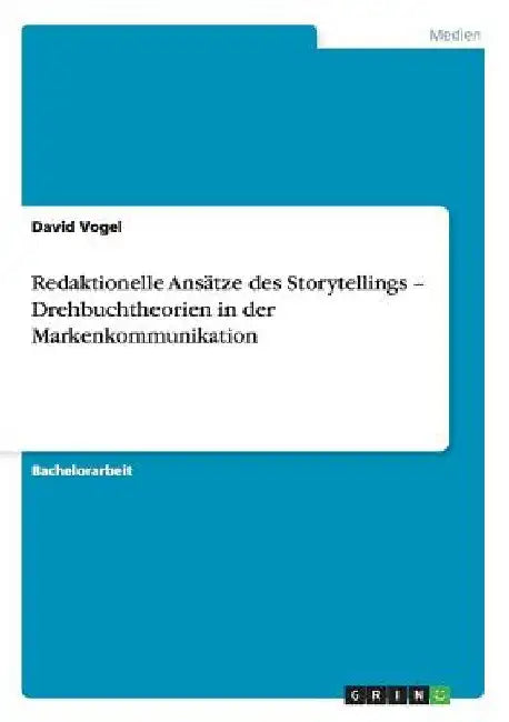 Redaktionelle Ansätze des Storytellings - Drehbuchtheorien in der Markenkommunikation by Vogel, David