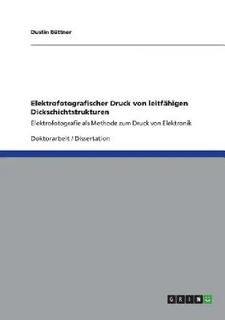 Elektrofotografischer Druck von leitfähigen Dickschichtstrukturen: Elektrofotografie als Methode zum Druck von Elektronik by Büttner, Dustin