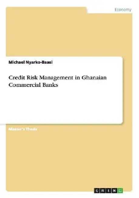 Credit Risk Management in Ghanaian Commercial Banks by Michael Nyarko-Baasi