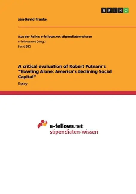 A critical evaluation of Robert Putnam's "Bowling Alone: America's declining Social Capital" by Jan-David Franke