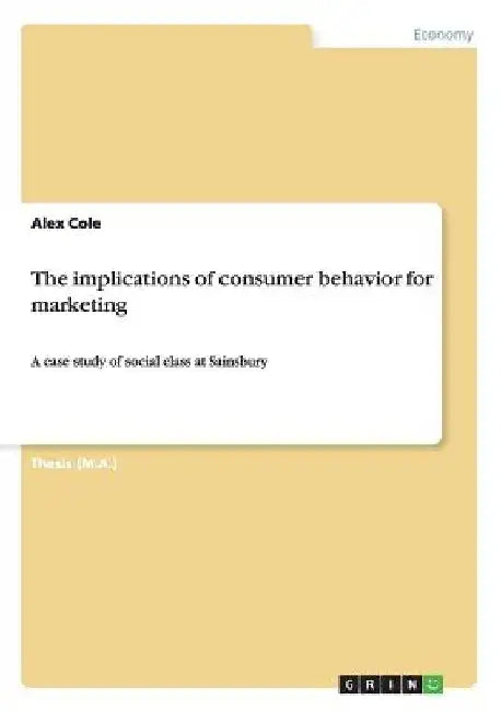 The implications of consumer behavior for marketing: A case study of social class at Sainsbury by Alex Cole