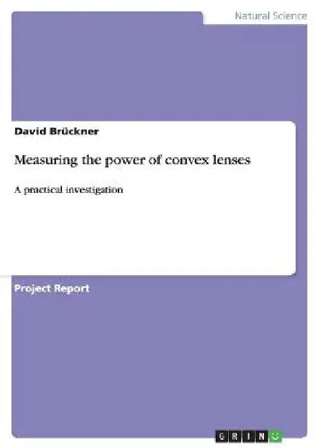 Measuring the power of convex lenses: A practical investigation by David Brückner