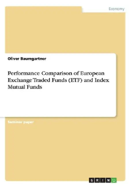Performance Comparison of European Exchange Traded Funds (ETF) and Index Mutual Funds by Oliver Baumgartner