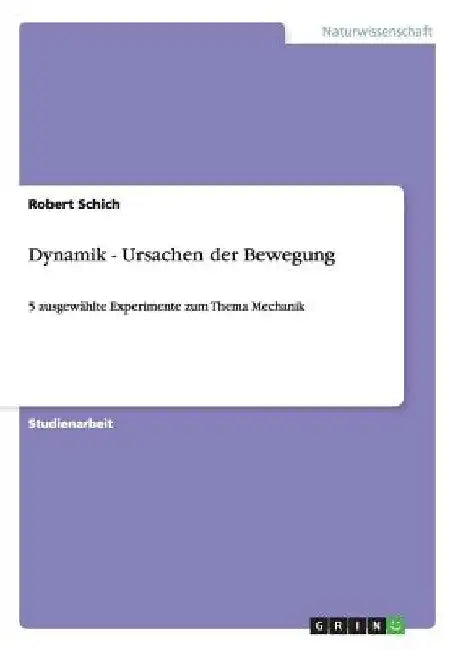 Dynamik - Ursachen der Bewegung: 5 ausgewählte Experimente zum Thema Mechanik by Schich, Robert
