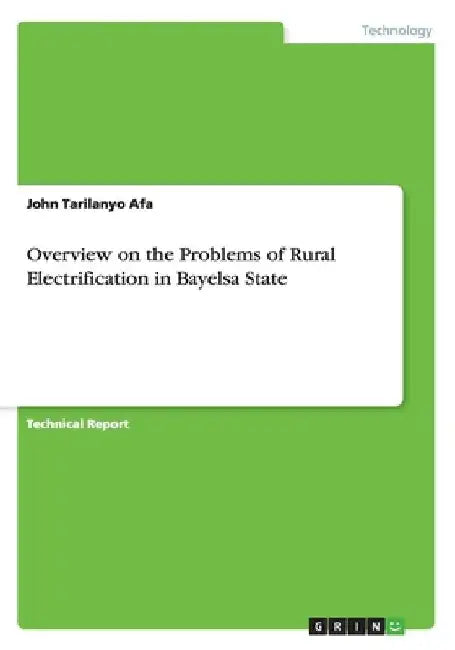 Overview on the Problems of Rural Electrification in Bayelsa State by John Tarilanyo Afa