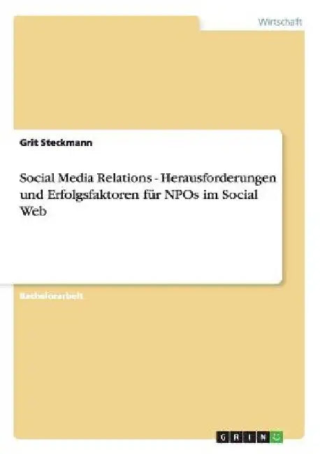 Social Media Relations - Herausforderungen und Erfolgsfaktoren für NPOs im Social Web by Steckmann, Grit