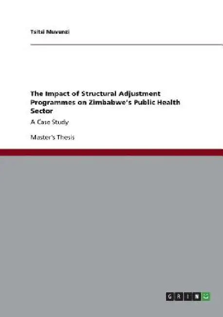 The Impact of Structural Adjustment Programmes on Zimbabwe's Public Health Sector: A Case Study by Tsitsi Muvunzi