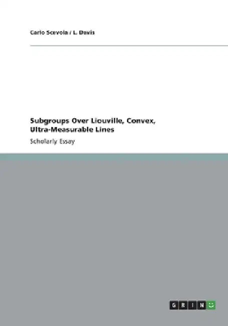 Subgroups Over Liouville, Convex, Ultra-Measurable Lines by Carlo Scevola