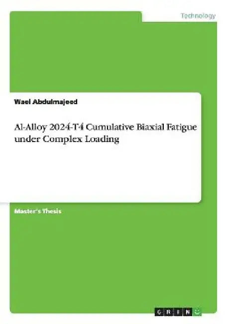 Al-Alloy 2024-T4 Cumulative Biaxial Fatigue under Complex Loading by Wael Abdulmajeed