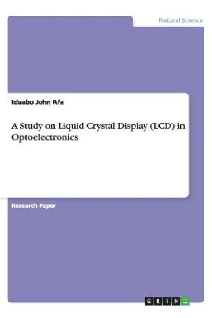 A Study on Liquid Crystal Display (LCD) in Optoelectronics by Iduabo John Afa