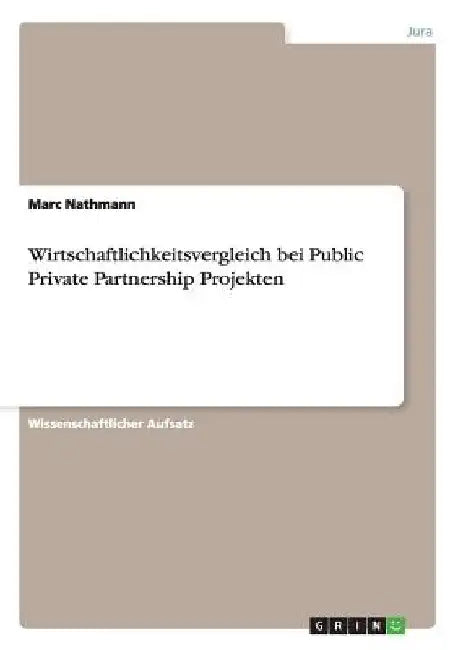 Wirtschaftlichkeitsvergleich bei Public Private Partnership Projekten by Nathmann, Marc