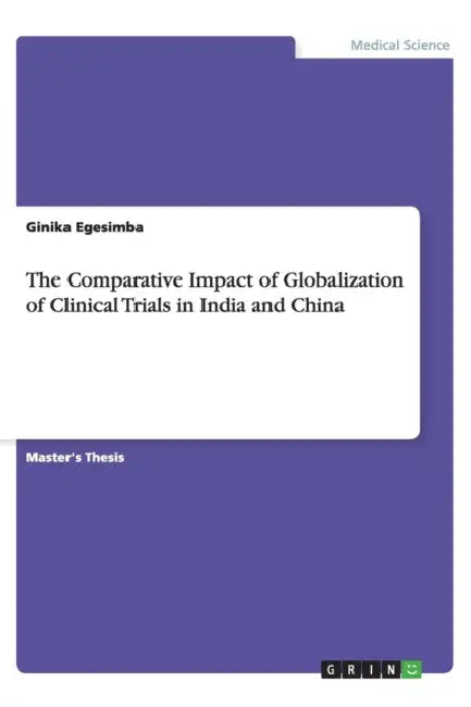 The Comparative Impact of Globalization of Clinical Trials in India and China by Ginika Egesimba
