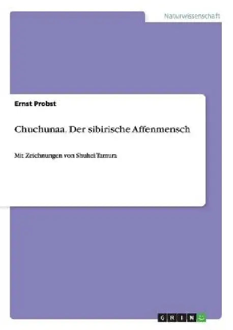 Chuchunaa. Der sibirische Affenmensch: Mit Zeichnungen von Shuhei Tamura by Probst, Ernst