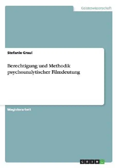 Berechtigung und Methodik psychoanalytischer Filmdeutung by Graul, Stefanie