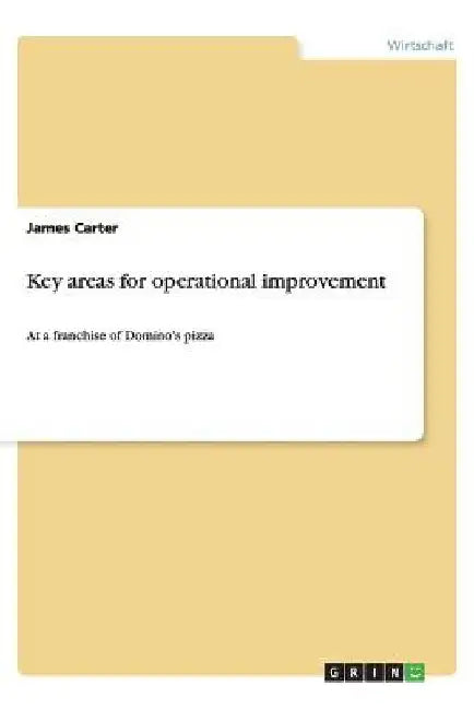 Key areas for operational improvement: At a franchise of Domino's pizza by James Carter