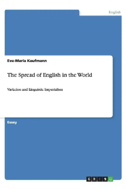 The Spread of English in the World: Variation and Linguistic Imperialism by Eva-Maria Kaufmann