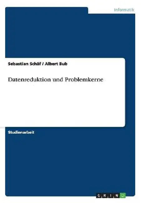 Datenreduktion und Problemkerne by Schäf, Sebastian
