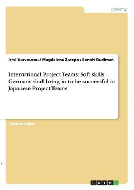 International Project Teams: Soft skills Germans shall bring in to be successful in Japanese Project Teams by Irini Varvouzou