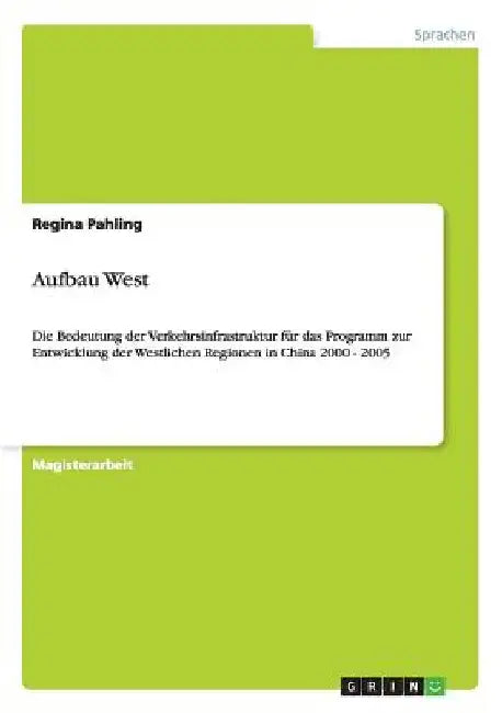 Die Bedeutung der Verkehrsinfrastruktur für das Programm zur Entwicklung der Westlichen Regionen in China: 2000 - 2005 by Pahling, Regina
